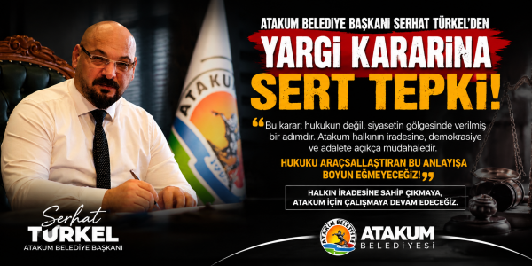 Atakum Belediye Başkanı Serhat Türkel’den Yargı Kararına Sert Tepki